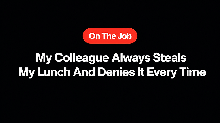 My Colleague Always Steals My Lunch And Denies It Every Time