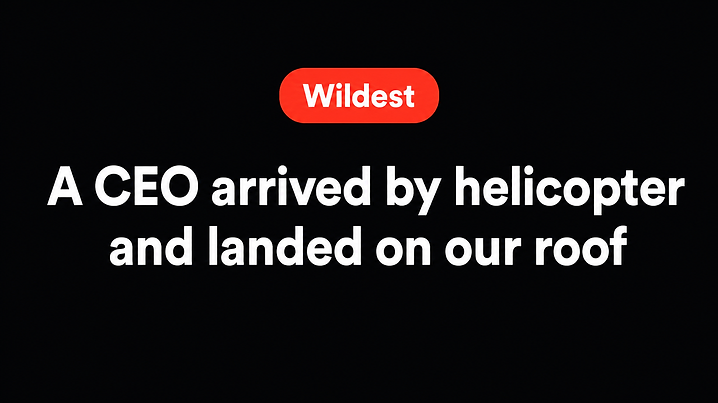 A CEO arrived by helicopter and landed on our roof