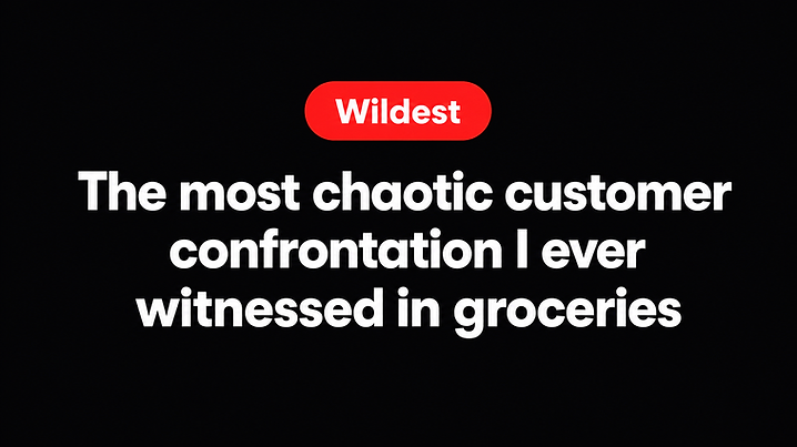 The most chaotic customer confrontation I ever witnessed in groceries