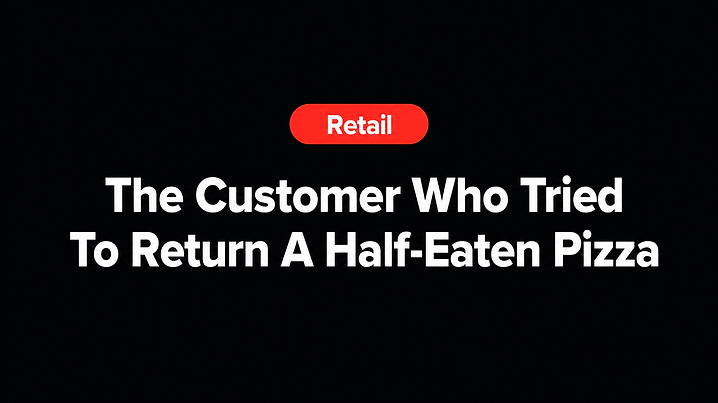 The Customer Who Tried To Return A Half-Eaten Pizza