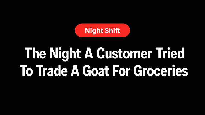 The Night A Customer Tried To Trade A Goat For Groceries