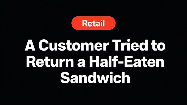 A Customer Tried to Return a Half-Eaten Sandwich