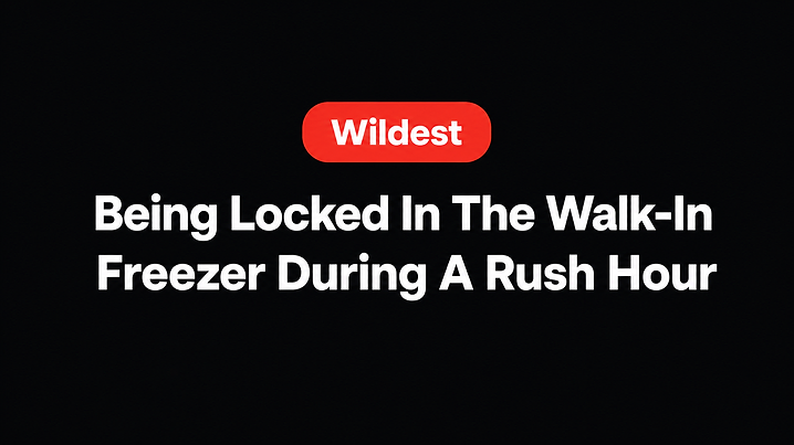 Being Locked In The Walk-In Freezer During A Rush Hour