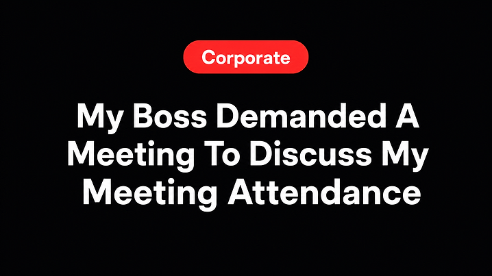 My Boss Demanded A Meeting To Discuss My Meeting Attendance