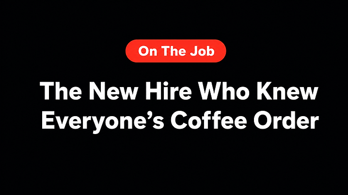 The New Hire Who Knew Everyone’s Coffee Order