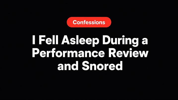 I Fell Asleep During a Performance Review and Snored