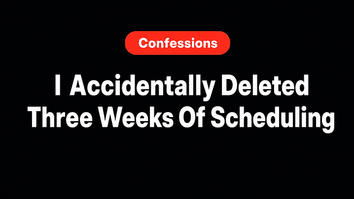 I Accidentally Deleted Three Weeks Of Scheduling