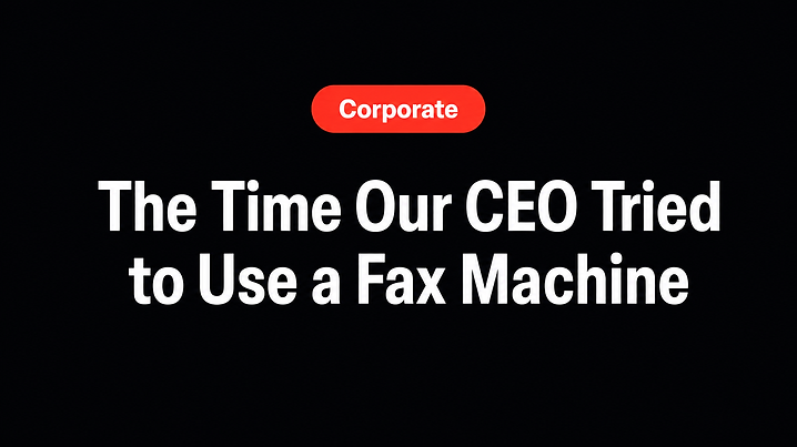 The Time Our CEO Tried to Use a Fax Machine