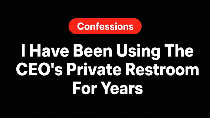 I Have Been Using The CEO's Private Restroom For Years