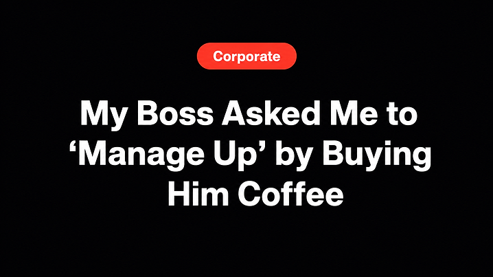 My Boss Asked Me to 'Manage Up' by Buying Him Coffee