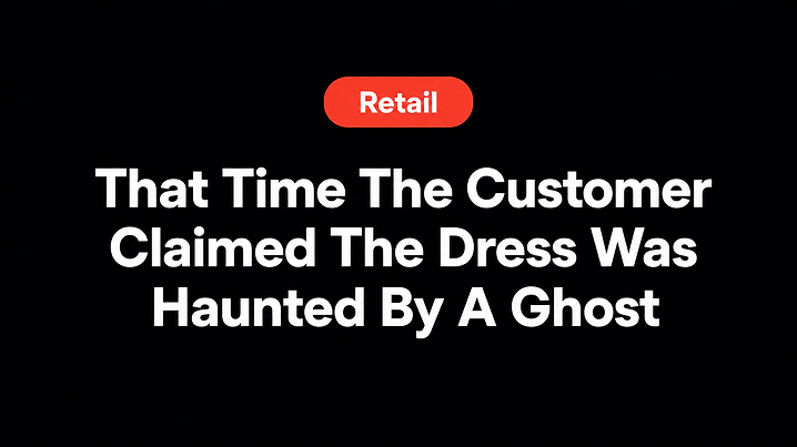 That Time The Customer Claimed The Dress Was Haunted By A Ghost