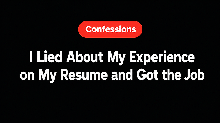 I Lied About My Experience on My Resume and Got the Job