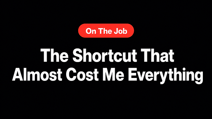 The Shortcut That Almost Cost Me Everything