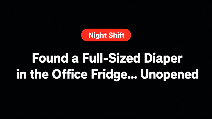 Found a Full-Sized Diaper in the Office Fridge... Unopened