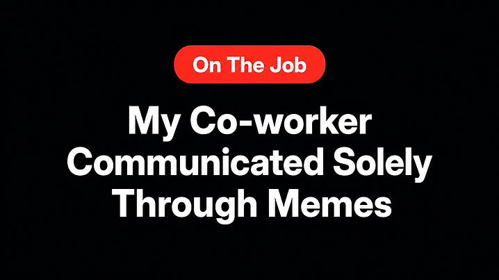 My Co-worker Communicated Solely Through Memes