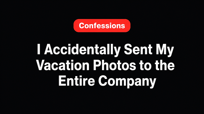 I Accidentally Sent My Vacation Photos to the Entire Company