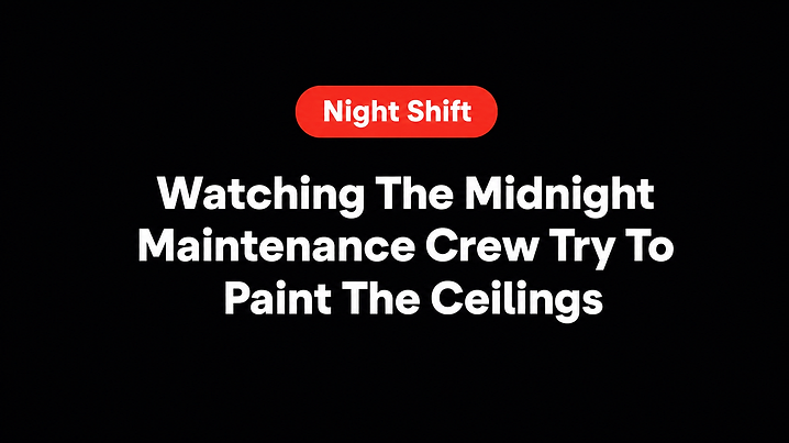 Watching The Midnight Maintenance Crew Try To Paint The Ceilings