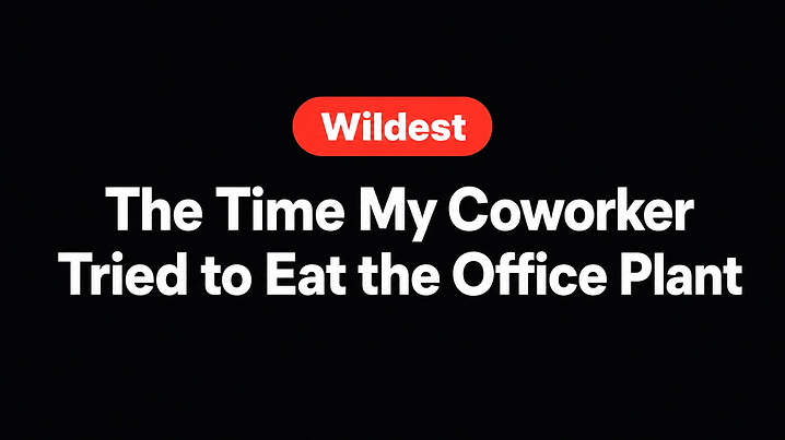 The Time My Coworker Tried to Eat the Office Plant