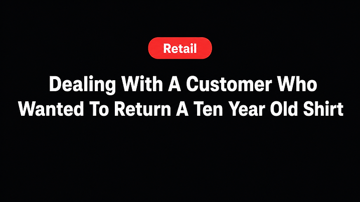 Dealing With A Customer Who Wanted To Return A Ten Year Old Shirt