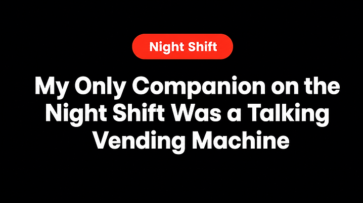 My Only Companion on the Night Shift Was a Talking Vending Machine