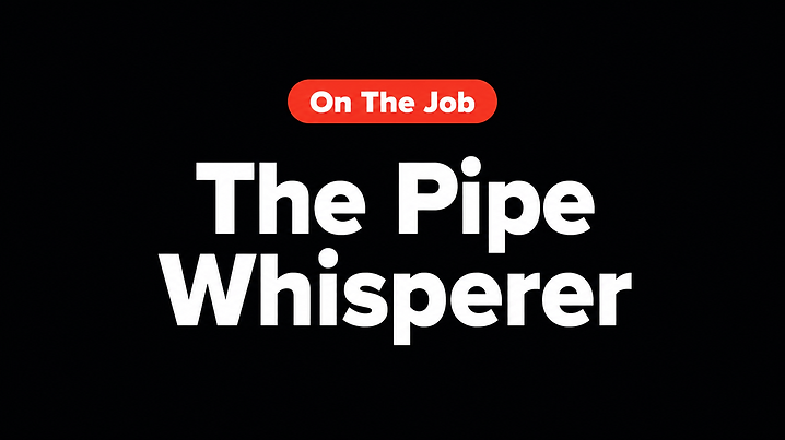 The Pipe Whisperer