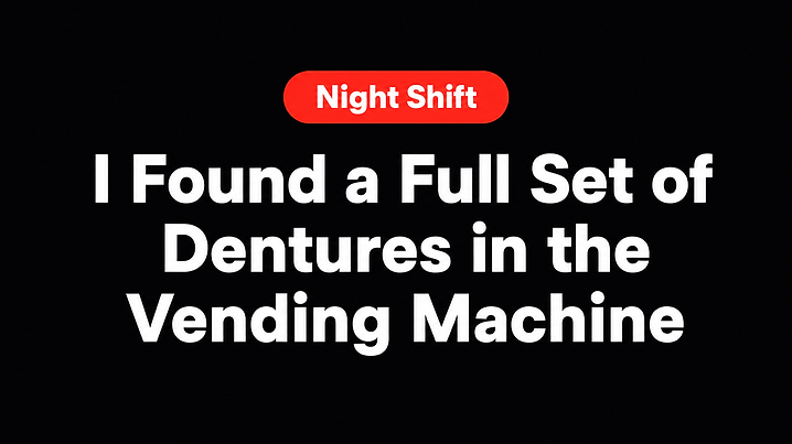 I Found a Full Set of Dentures in the Vending Machine