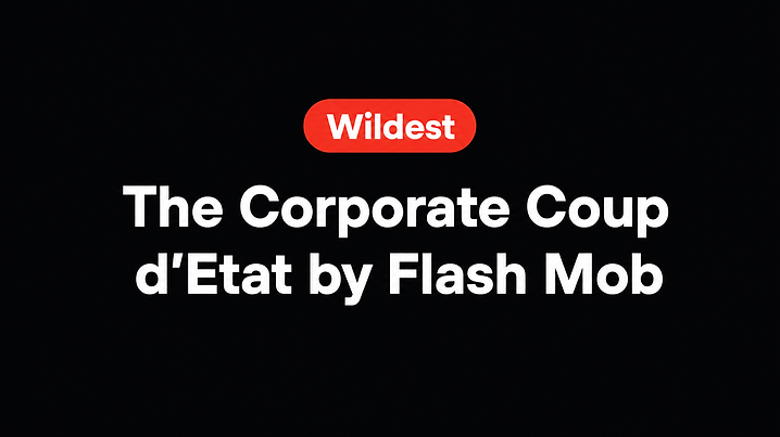 The Corporate Coup d'Etat by Flash Mob