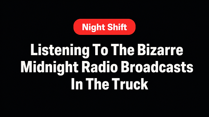 Listening To The Bizarre Midnight Radio Broadcasts In The Truck