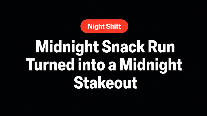 Midnight Snack Run Turned into a Midnight Stakeout