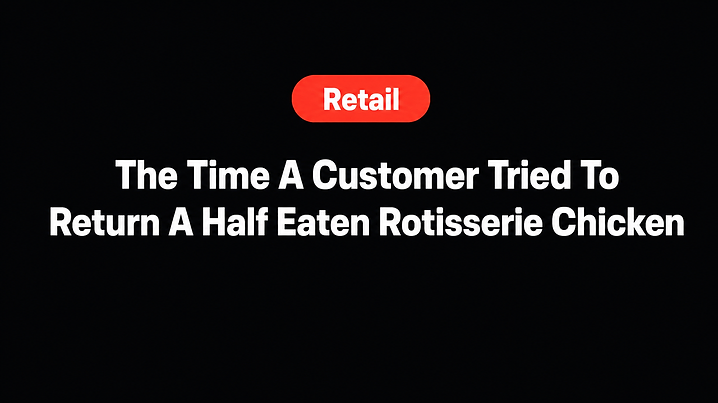 The Time A Customer Tried To Return A Half Eaten Rotisserie Chicken