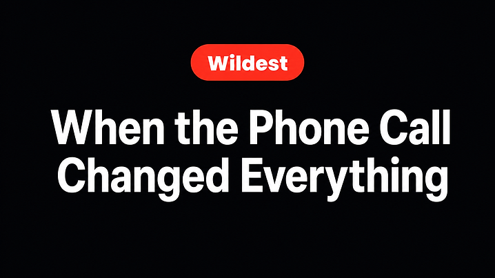 When the Phone Call Changed Everything