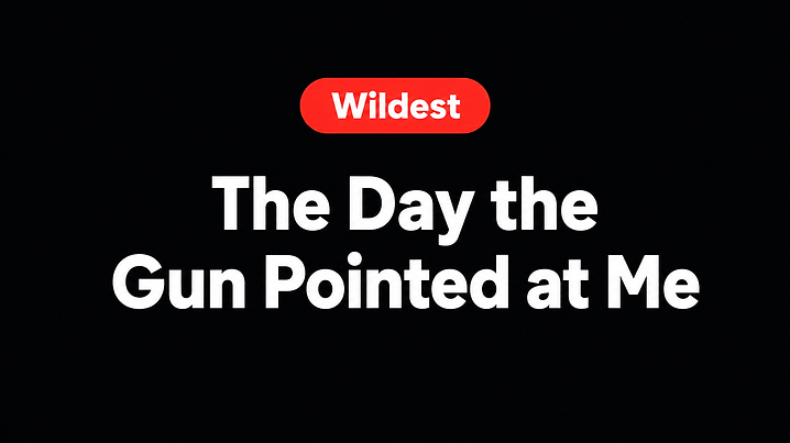 The Day the Gun Pointed at Me