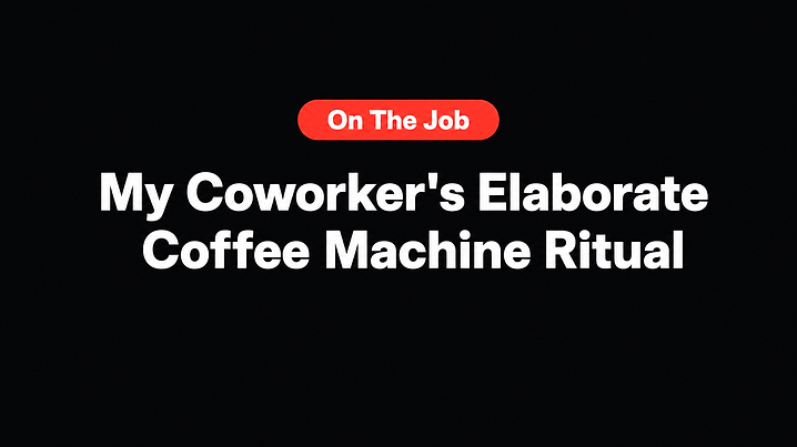 My Coworker's Elaborate Coffee Machine Ritual