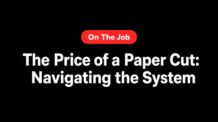 The Price of a Paper Cut: Navigating the System