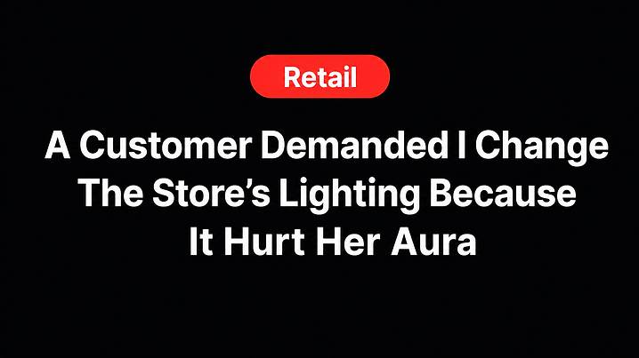A Customer Demanded I Change The Store’s Lighting Because It Hurt Her Aura