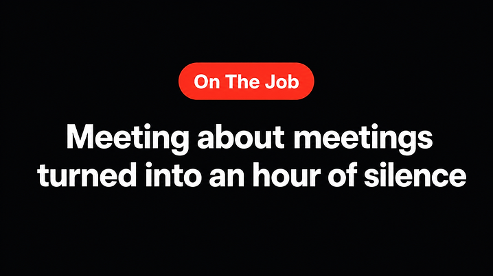 Meeting about meetings turned into an hour of silence