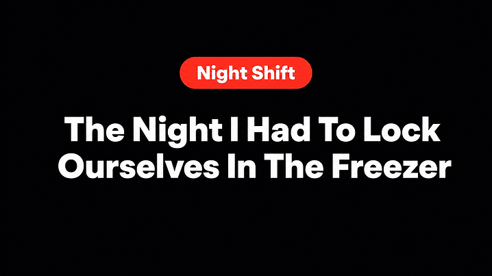 The Night I Had To Lock Ourselves In The Freezer