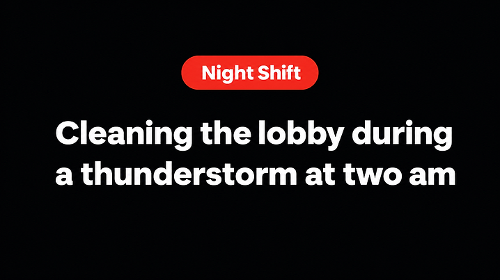 Cleaning the lobby during a thunderstorm at two am