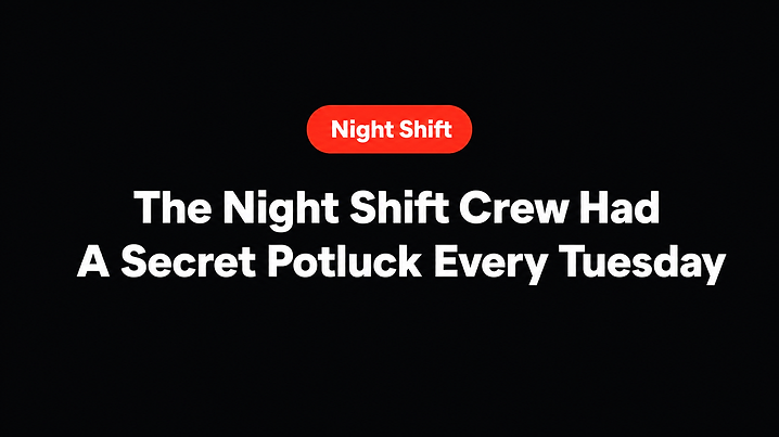 The Night Shift Crew Had A Secret Potluck Every Tuesday