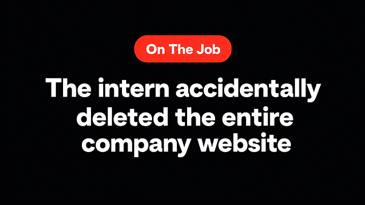 The intern accidentally deleted the entire company website