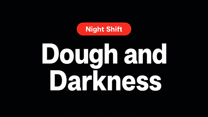 Dough and Darkness