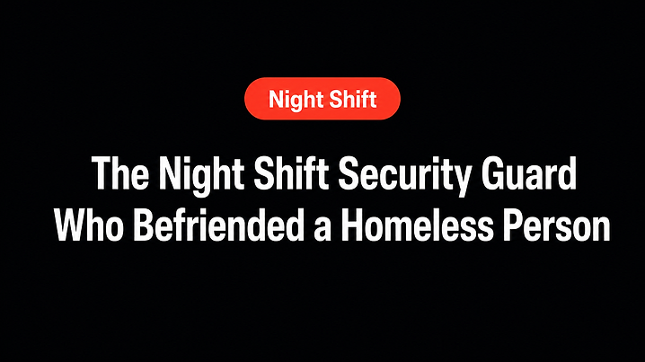 The Night Shift Security Guard Who Befriended a Homeless Person
