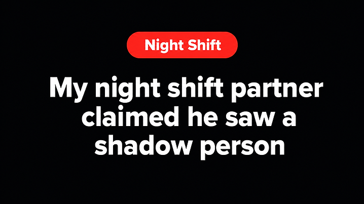 My night shift partner claimed he saw a shadow person