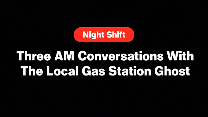 Three AM Conversations With The Local Gas Station Ghost