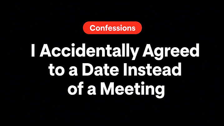 I Accidentally Agreed to a Date Instead of a Meeting