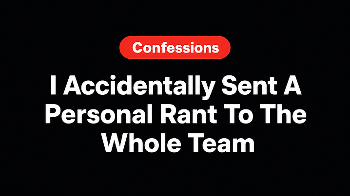 I Accidentally Sent A Personal Rant To The Whole Team