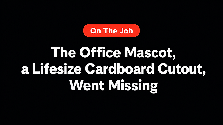 The Office Mascot, a Lifesize Cardboard Cutout, Went Missing
