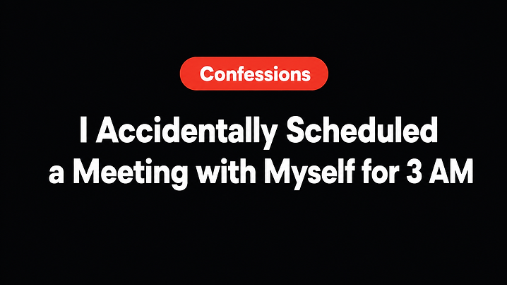 I Accidentally Scheduled a Meeting with Myself for 3 AM