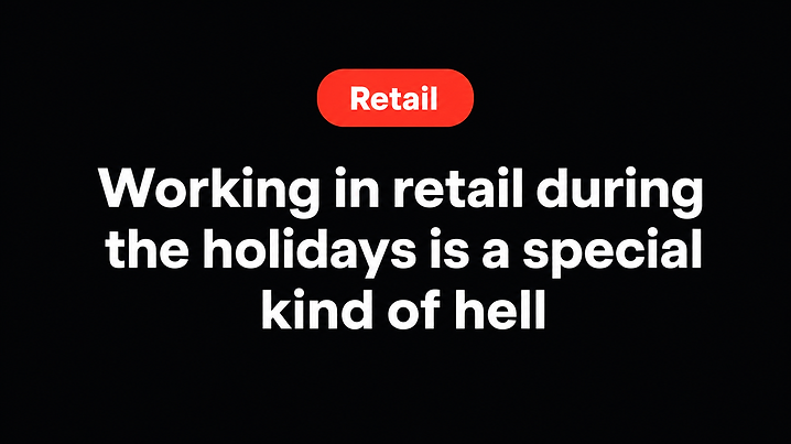Working in retail during the holidays is a special kind of hell