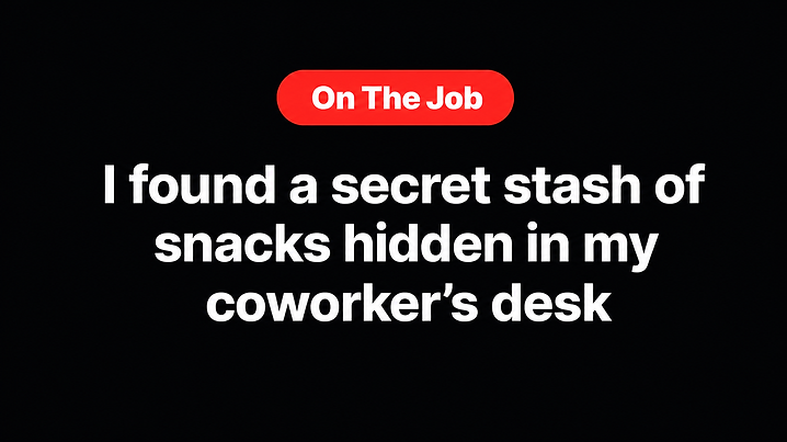 I found a secret stash of snacks hidden in my coworker's desk